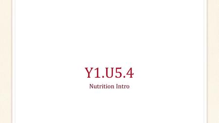 Y1.U5.4 Nutrition Intro. Think about What is a healthy diet? How can you use the Dietary Guidelines for Americans to plan meals? What is My Pyramid/Plate?