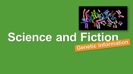 Science and Fiction Genetic Information. inherite d Passed on to an organism from its parents.