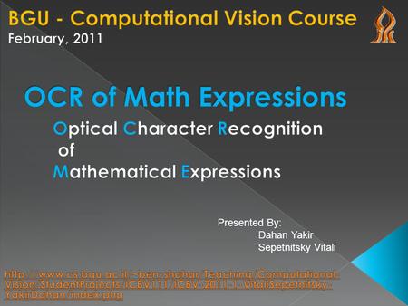 Presented By: Dahan Yakir Sepetnitsky Vitali. 2  The will to explore mathematical expressions given as a printed or captured image  It would be nice.