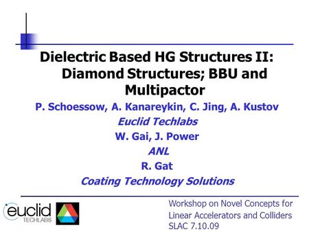 Workshop on Novel Concepts for Linear Accelerators and Colliders SLAC 7.10.09 Dielectric Based HG Structures II: Diamond Structures; BBU and Multipactor.
