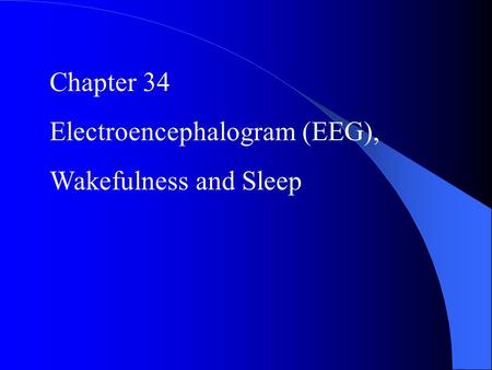 Chapter 34 Electroencephalogram (EEG), Wakefulness and Sleep.