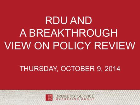 RDU AND A BREAKTHROUGH VIEW ON POLICY REVIEW THURSDAY, OCTOBER 9, 2014.