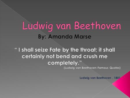  Ludwig van Beethoven played an important role in the transition of eras. (jpg. 1)  His music was inspiring, essentially tragic, compelling, and often.
