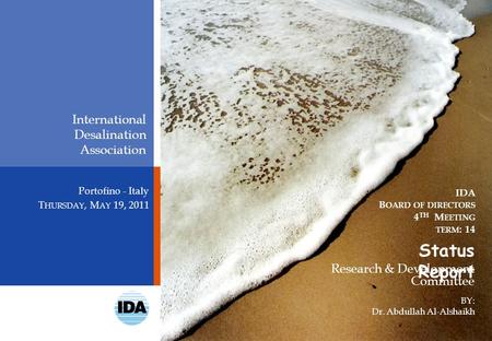 Portofino - Italy Research & Development Committee International Desalination Association IDA B OARD OF DIRECTORS 4 TH M EETING TERM : 14 Status Report.