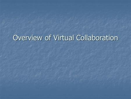 Overview of Virtual Collaboration. Virtual Collaboration has far- reaching benefits Employee to Employee Employee to Employee R&D – Insights on regulatory.
