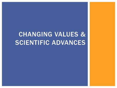 CHANGING VALUES & SCIENTIFIC ADVANCES.  Define the following in your own words….  Capitalism  Socialism  Utilitarianism  Utopia or Utopian BELL WORK.