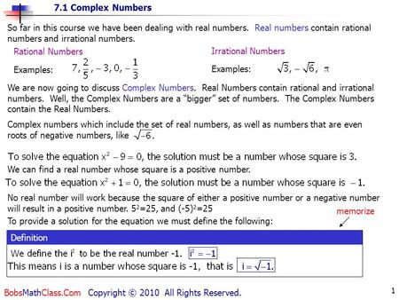 7.1 Complex Numbers BobsMathClass.Com Copyright © 2010 All Rights Reserved. 1 So far in this course we have been dealing with real numbers. Real numbers.