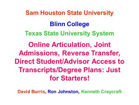 Sam Houston State University Blinn College Texas State University System Online Articulation, Joint Admissions, Reverse Transfer, Direct Student/Advisor.