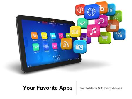 Your Favorite Apps for Tablets & Smartphones. Your Favorite Tablet & Smartphone Apps Thousands of Apps available Apple Store: ~1,000,000 (400,000 native.