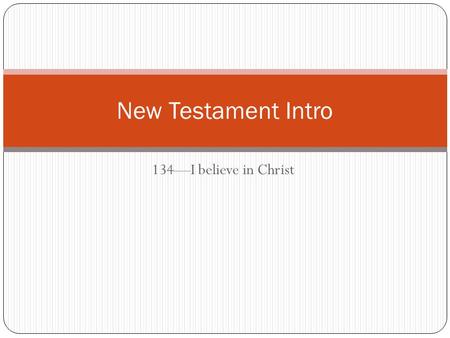 134—I believe in Christ New Testament Intro. The JST.