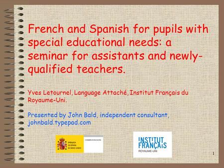 French and Spanish for pupils with special educational needs: a seminar for assistants and newly- qualified teachers. Yves Letournel, Language Attaché,