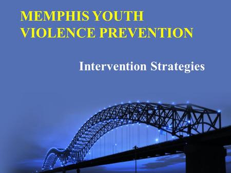 MEMPHIS YOUTH VIOLENCE PREVENTION Intervention Strategies.