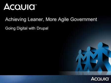 Achieving Leaner, More Agile Government Going Digital with Drupal.