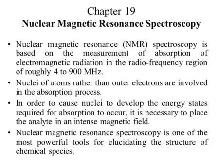 Chapter 19 Nuclear Magnetic Resonance Spectroscopy Nuclear magnetic resonance (NMR) spectroscopy is based on the measurement of absorption of electromagnetic.