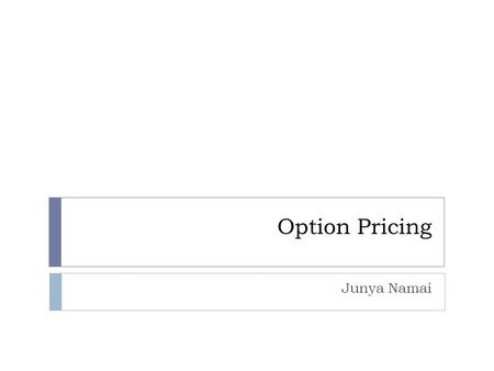 Option Pricing Junya Namai. Agenda  Current Option Price for Netflix  Binomial Model for Stock  Binomial Options Pricing for Call Option  Binomial.