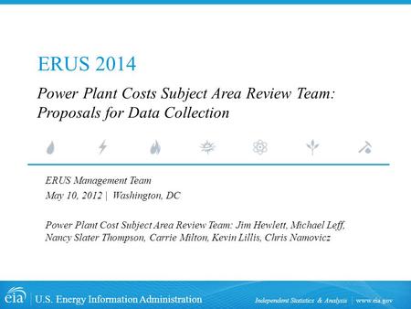 Www.eia.gov U.S. Energy Information Administration Independent Statistics & Analysis ERUS 2014 ERUS Management Team May 10, 2012 | Washington, DC Power.