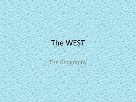 The WEST The Geography.
