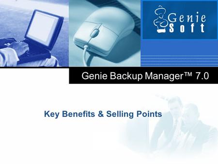Company LOGO Genie Backup Manager™ 7.0 Key Benefits & Selling Points.