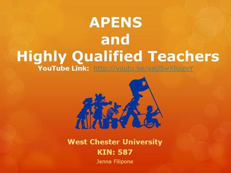 APENS and Highly Qualified Teachers YouTube Link:  West Chester University KIN: 587 Jenna Filipone.