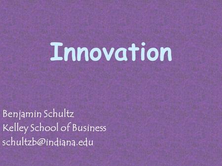 Innovation Benjamin Schultz Kelley School of Business
