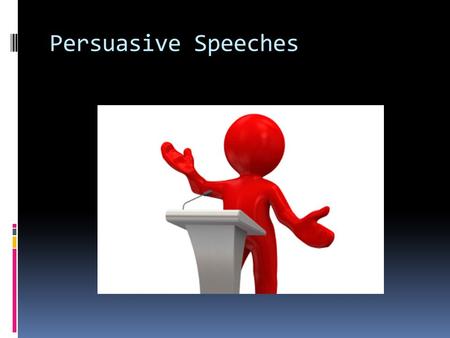 Persuasive Speeches. SPEAKING PERSUASIVELY:  Your goal as a persuasive speaker is to influence your audience to support your point of view or to take.