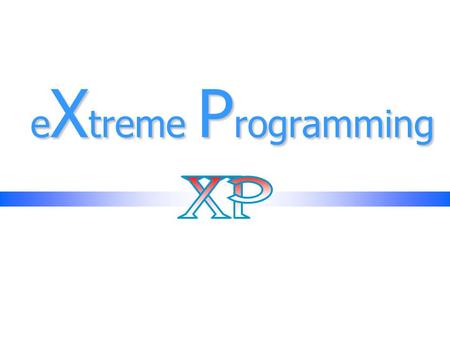 EXtreme Programming.