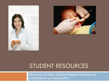 STUDENT RESOURCES Resources to help underprivileged students are available in our community!