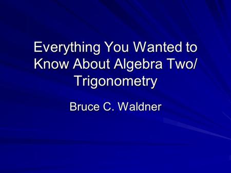 Everything You Wanted to Know About Algebra Two/ Trigonometry