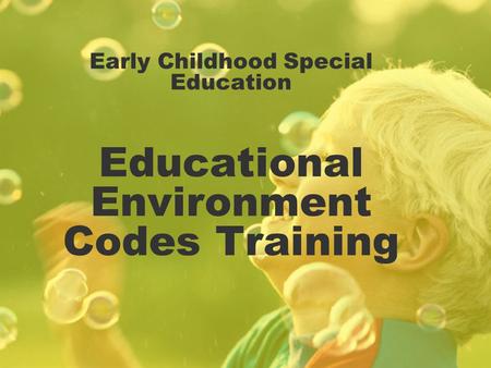 Early Childhood Special Education Educational Environment Codes Training.