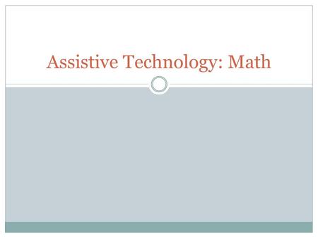 Assistive Technology: Math. Electronic Math Worksheets Electronic math worksheets are software programs that can help a user organize, align, and work.