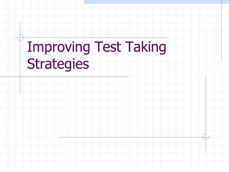 Improving Test Taking Strategies. Test Taking Skills  Most students have NEVER been taught test taking strategies.  Studies show that as many as 20.