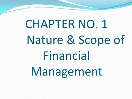 CHAPTER NO. 1 Nature & Scope of Financial Management
