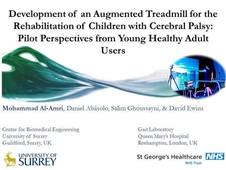 Mohammad Al-Amri, Daniel Abásolo, Salim Ghoussayni, & David Ewins Centre for Biomedical EngineeringGait Laboratory University of SurreyQueen Mary’s Hospital.