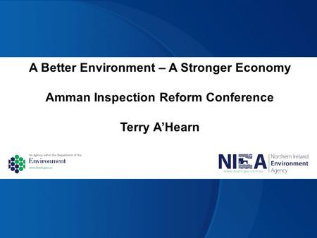 A Better Environment – A Stronger Economy Amman Inspection Reform Conference Terry A’Hearn.