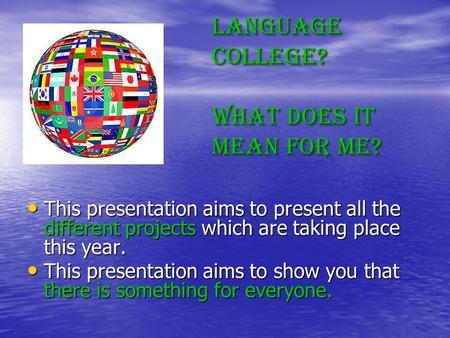 Language College? What does it mean for me? This presentation aims to present all the different projects which are taking place this year. This presentation.