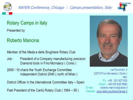 NAYEN Conference, Chicago : Camps presentation, Italy Rotary Camps in Italy Presented by Roberto Mancina Member of the Meda e delle Brughiere Rotary Club.