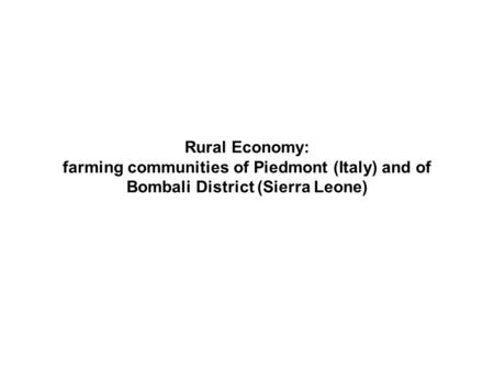 Rural Economy: farming communities of Piedmont (Italy) and of Bombali District (Sierra Leone)
