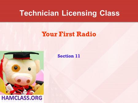 Technician Licensing Class Your First Radio Section 11.