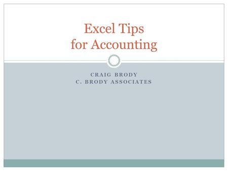 CRAIG BRODY C. BRODY ASSOCIATES Excel Tips for Accounting.