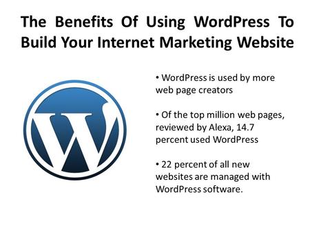 The Benefits Of Using WordPress To Build Your Internet Marketing Website WordPress is used by more web page creators Of the top million web pages, reviewed.