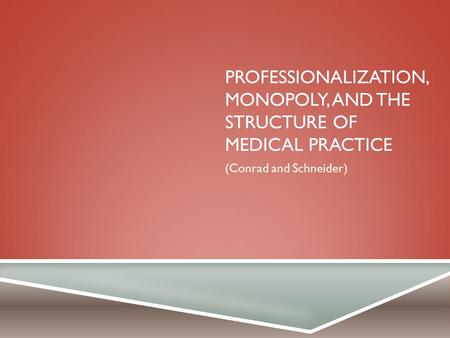 Professionalization, Monopoly, and the Structure of Medical Practice