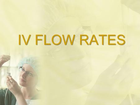 IV FLOW RATES.