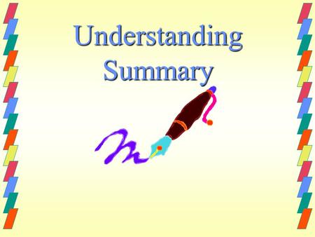 Understanding Summary A story summary tells A story summary tells the most important ideas that are in something that you read.