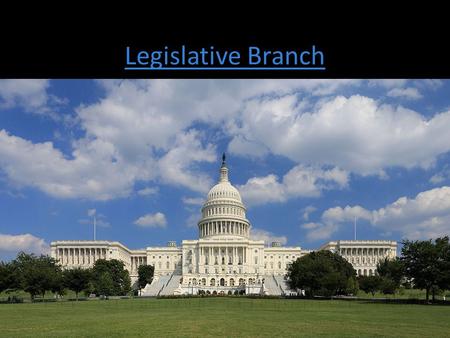 Legislative Branch. 1. Congress Every two years all of the members of the House of Representatives and 1/3 of the Senators are elected. This two year.