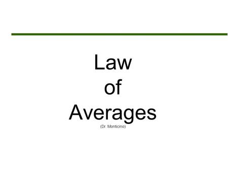 Law of Averages (Dr. Monticino)