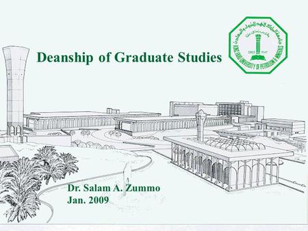 Deanship of Graduate Studies Dr. Salam A. Zummo Jan. 2009.