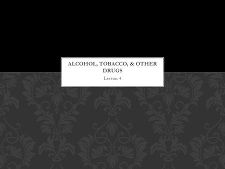 Alcohol, tobacco, & other drugs