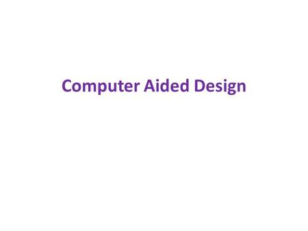 Computer Aided Design. Computer-aided design (CAD) is the use of computer systems to assist in the creation, modification, analysis, or optimization of.