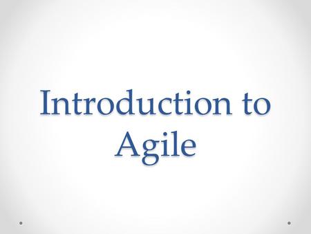 Introduction to Agile.
