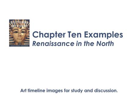 Chapter Ten Examples Renaissance in the North Art timeline images for study and discussion.
